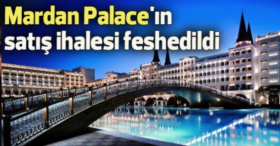 Mardan Palace'ın satış ihalesi feshedildi
