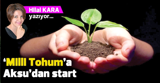 ‘Milli Tohum’a Aksu’dan start 
