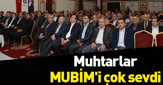 Muhtarlar MUBİM'i çok sevdi‏