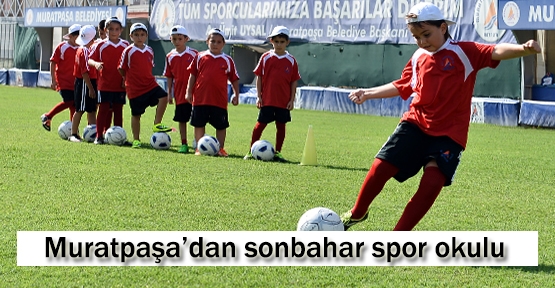 MURATPAŞA’DAN SONBAHAR SPOR OKULU