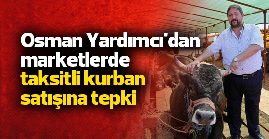 Osman Yardımcı'dan marketlerde taksitli kurban satışına tepki
