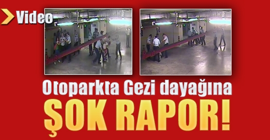 Otoparkta Gezi dayağına şok rapor!