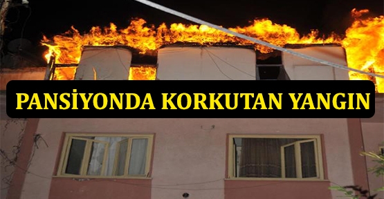Pansiyonda korkutan yangın