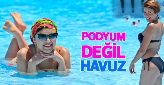 Podyum değil, havuz