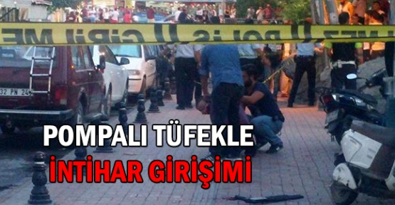 Pompalı tüfekle intihar girişimi