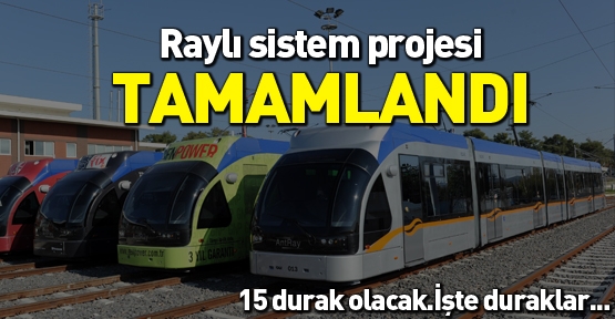 Raylı sistem projesi tamamlandı