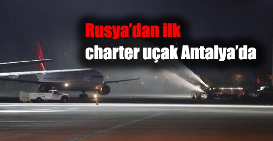 Rusya’dan ilk charter uçak Antalya’da