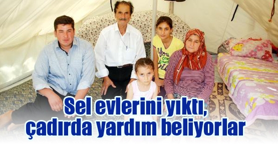 Sel evlerini yıktı, çadırda yardım beliyorlar