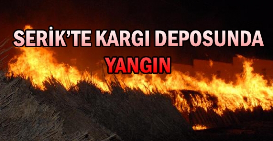 Serik'te kargı deposunda yangın