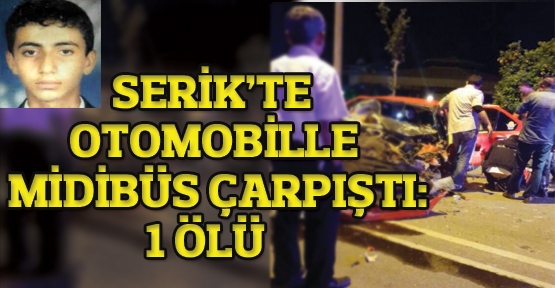  Serik'te otomobille midibüs çarpıştı: 1 ölü