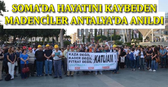 Soma’da hayatını kaybeden madenciler Antalya’da anıldı