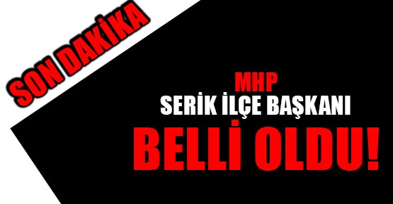 MHP Serik İlçe Başkanı belli oldu!