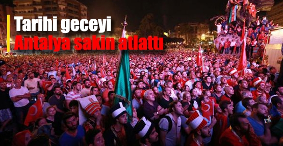 Tarihi geceyi Antalya sakin atlattı
