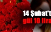 14 Şubat'ta gül 10 lira