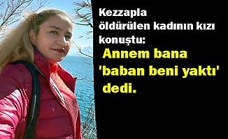 Annemin gözü, ağzı, kulakları erimişti!