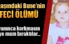 3 yaşındaki Buse'nin FECİ ÖLÜMÜ