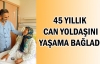 45 yıllık can yoldaşını yaşama bağladı