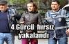 4 Gürcü hırsız yakalandı