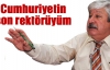 Akaydın: Cumhuriyetin son rektörüyüm