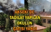 Akseki'de tadilat yapılan okulun çatısı yandı