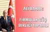 Ali Bahar: Firmalar güç birliği yapmalı