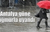 Antalya güne yağmurla uyandı
