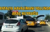 Antalya Havalimanı yolunda araç kuyruğu