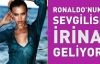 Ronaldo'nun sevgilisi İrina geliyor