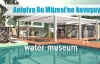 Antalya Su Müzesi'ne kavuşuyor