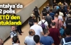 Antalya'da 22 polis FETÖ'den tutuklandı