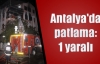Antalya'da patlama: 1 yaralı