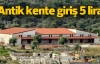 Antik kente giriş 5 lira