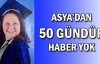 Asya'dan 50 gündür haber yok