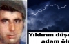 Bahçede çalışırken üzerine yıldırım düşen adam öldü