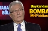 Baykal'dan bomba MHP iddiası