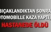 Bıçaklandıktan sonra otomobille kaza yaptı, hastanede öldü
