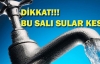 Bu salı sular kesik