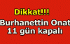  Burhanettin Onat 11 gün kapalı