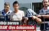 Çaldığı paraya 'HARAM' diye dokunmadı