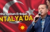 Cumhurbaşkanı Erdoğan Antalya’da