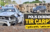 Denetim yapan polislere TIR çarptı: 1 polis şehit