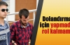 Dolandırmak için yapmadığı rol kalmamış