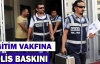 Eğitim vakfına polis baskını