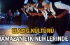 Elazığ kültürü Ramazan etkinliklerinde