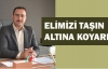 Elimizi taşın  altına koyarız