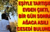 Eşiyle tartışıp evden çıktı, bir gün sonra ağaca asılı cesedi bulundu