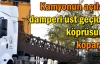 Kamyonun açılan damperi üst geçidin köprüsünü koparttı
