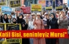 “Katil Sisi, seninleyiz Mursi