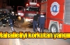 Mahalleliyi korkutan yangın