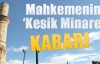 Mahkemeden 'Kesik Minare' kararı